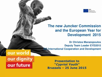 The new Juncker Commission  and the European Year for  Development  2015  Dr Christos Marazopoulos