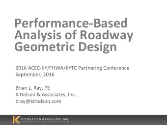 Performance-Based  Analysis of Roadway  Geometric Design  2016 ACEC-KY/FHWA/KYTC Partnering