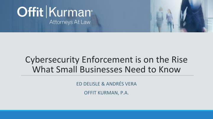 cybersecurity enforcement is on the rise what small