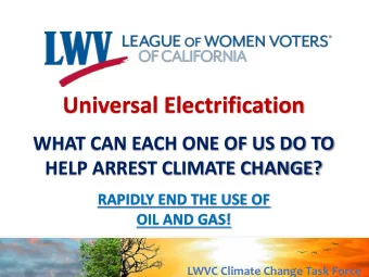 Universal Electrification  WHAT CAN EACH ONE OF US DO TO  HELP ARREST CLIMATE CHANGE?  RAPIDLY END