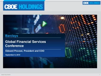 Global Financial Services  Conference  Edward Provost, President and COO  September 9, 2014  CBOE