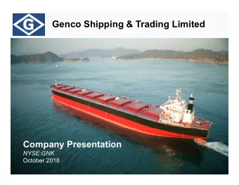 Genco Shipping &amp; Trading Limited  Company Presentation  NYSE:GNK  October 2018  Forward Looking