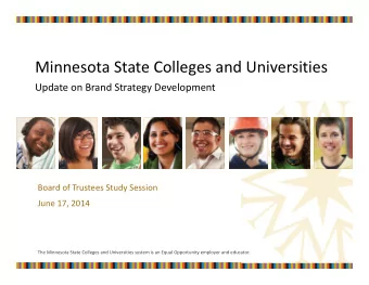 Minnesota State Colleges and Universities Update on Brand Strategy Development Board of Trustees