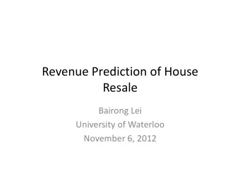 Revenue Prediction of House  Resale  Resale  Bairong Lei  University of Waterloo  November 6, 2012