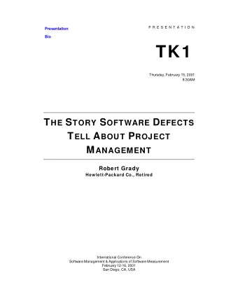 TK1  Thursday, February 15, 2001  8:30AM T HE S TORY S OFTWARE D EFECTS T ELL A BOUT P ROJECT M