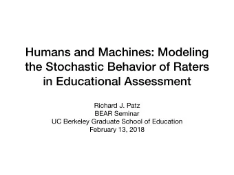 Humans and Machines: Modeling  the Stochastic Behavior of Raters  in Educational Assessment Richard