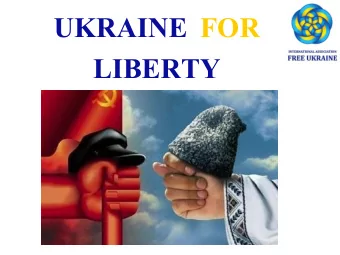 UKRAINE FOR  LIBERTY  Revolution of dignity in Ukraine  We Ukrainians defeated an autocratic