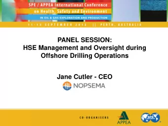 PANEL SESSION:  HSE Management and Oversight during  Offshore Drilling Operations  Jane Cutler -