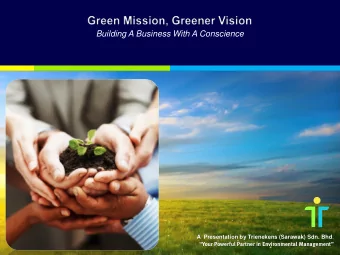 Building A Business With A Conscience A  Presentation by Trienekens (Sarawak) Sdn. Bhd . Your