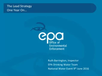 The Lead Strategy One Year On  Ruth Barrington, Inspector  EPA Drinking Water Team National