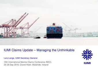 IUMI Claims Update  Managing the Unthinkable  Lars Lange, IUMI Secretary General  15th