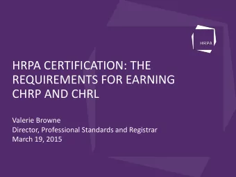 Agenda  About HRPA  Value of regulation  Updated certification framework  How to earn