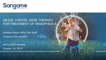 SB-525, A NOVEL GENE THERAPY  FOR TREATMENT OF HEMOPHILIA A  Kathleen Meyer MPH, PhD, DABT  Sangamo