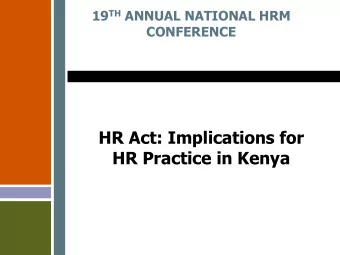 HR Act: Implications for  HR Practice in Kenya  ENACTMENT OF HR ACT  The legal framework for