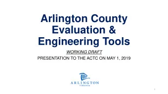 Evaluation &amp;  Engineering Tools  WORKING DRAFT  PRESENTATION TO THE ACTC ON MAY 1, 2019  1