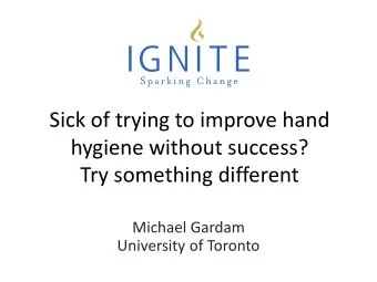 hygiene without success?  Try something different  Michael Gardam  University of Toronto  culture