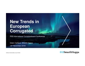 New Trends in  European  Corrugated  RISI International Containerboard Conference  Edwin Goffard,