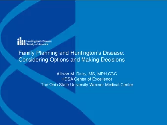 Family Planning and Huntingtons Disease:  Considering Options and Making Decisions  Allison M.