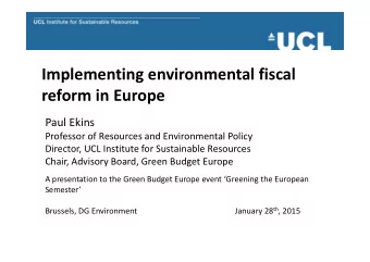 Implementing environmental fiscal  reform in Europe  Paul Ekins  Professor of Resources and