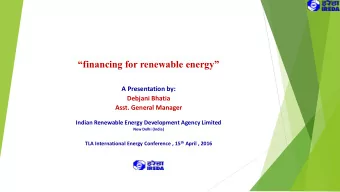 financing for renewable energy  A Presentation by:  Debjani Bhatia  Asst. General Manager