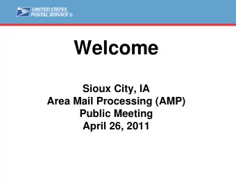 Welcome  Sioux City, IA  Area Mail Processing (AMP)  Public Meeting  April 26, 2011  Agenda