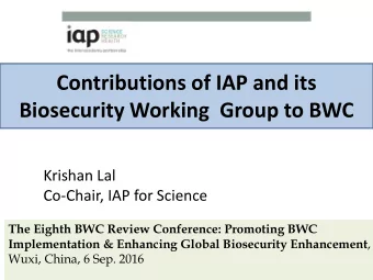 Contributions of IAP and its  Biosecurity Working  Group to BWC  Krishan Lal  Co-Chair, IAP for