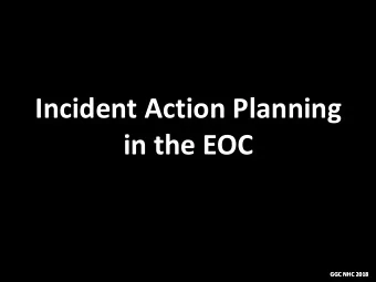 Incident Action Planning  in the EOC  GGC NHC 2018  GGC NHC 2018  Incident Action Planning  EOC
