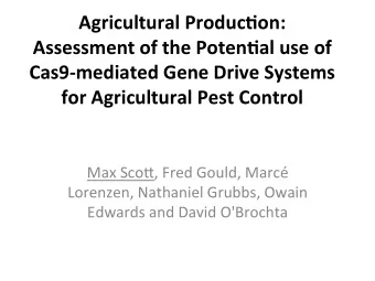 Agricultural Produc.on:  Assessment of the Poten.al use of  Cas9-mediated Gene Drive Systems for