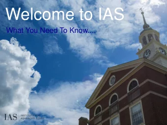 Welcome to IAS  What You Need To Know....  Information Session Materials  Can be found on the IAS