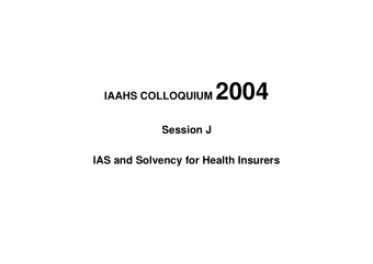 IAAHS COLLOQUIUM 2004  Session J  IAS and Solvency for Health Insurers  IAS and Solvency for Health