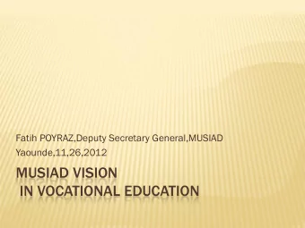 MUSIAD VISION  IN VOCATIONAL EDUCATION  ABOUT MUSIAD  NGO  NGO  Independant  dependant  Bu  Busi