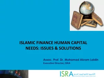 ISLAMIC  FINANCE  HUMAN  CAPITAL    NEEDS:  ISSUES  &amp;  SOLUTIONS