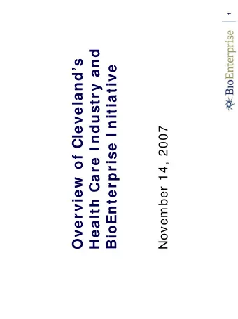 Health Care I ndustry and  Overview  of Clevelands  BioEnterprise I nitiative  November 14, 2007