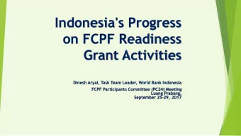 Indonesia's Progress  on FCPF Readiness  Grant Activities  Dinesh Aryal, Task Team Leader, World