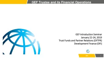 The GEF Trustee and its Financial Operations  GEF  EF Introduction S  Seminar  January 2  22-24,