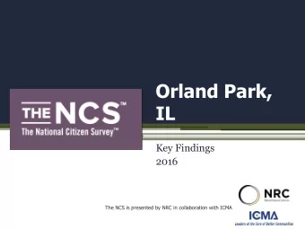 Orland Park,  IL  Key Findings  2016  The NCS is presented by NRC in collaboration with ICMA