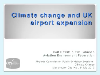Clim ate change and UK  Clim ate change and UK  airport expansion  airport expansion  Cait Hew itt