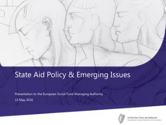 State Aid Policy &amp; Emerging Issues  Presentation to the European Social Fund Managing Authority