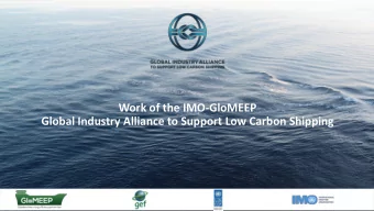 Work of the IMO-GloMEEP  Global Industry Alliance to Support Low Carbon Shipping  Presentation