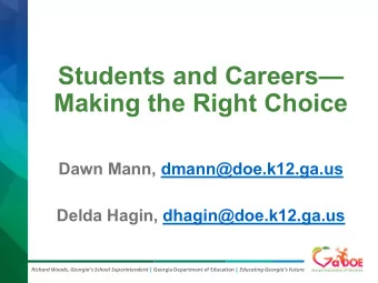 Students and Careers  Making the Right Choice  Dawn Mann, dmann@doe.k12.ga.us  Delda Hagin,