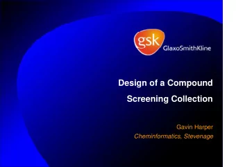 Design of a Compound  Screening Collection  Gavin Harper  Cheminformatics, Stevenage  In the