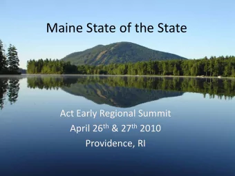 Maine State of the State Act Early Regional Summit April 26 th &amp; 27 th 2010 Providence, RI