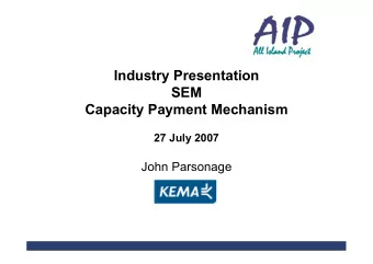 Industry Presentation  SEM  Capacity Payment Mechanism  27 July 2007  John Parsonage  Agenda