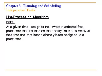 Chapter 3:  Planning and Scheduling  Independent Tasks  List-Processing Algorithm  Part I  At a