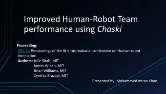 Improved Human-Robot Team performance using Chaski  Proceeding:  HRI '11 Proceedings of the 6th