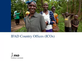 IFAD Country Offices (ICOs)  Rationale: Why ICOs?  Enhance IFADs development effectiveness