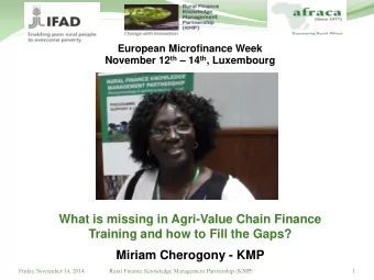 What is missing in Agri-Value Chain Finance  Training and how to Fill the Gaps?  Miriam Cherogony -