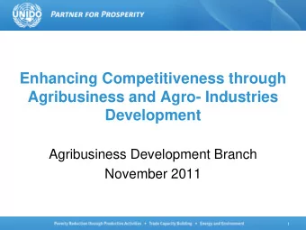 Enhancing Competitiveness through  Agribusiness and Agro- Industries Development  Agribusiness