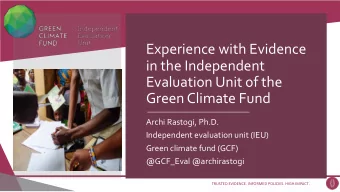 Experience with Evidence  in the Independent  Evaluation Unit of the  Green Climate Fund  Archi