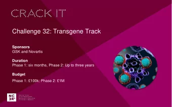 Challenge 32: Transgene Track  Sponsors  GSK and Novartis  Duration  Phase 1: six months, Phase 2: